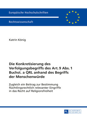 cover image of Die Konkretisierung des Verfolgungsbegriffs des Art. 9 Abs. 1 Buchst. a QRL anhand des Begriffs der Menschenwuerde
